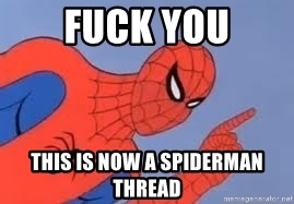 fuck-you-this-is-now-a-spiderman-thread